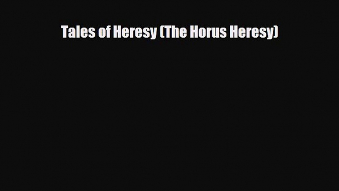 [PDF Download] Tales of Heresy (The Horus Heresy) [PDF] Online