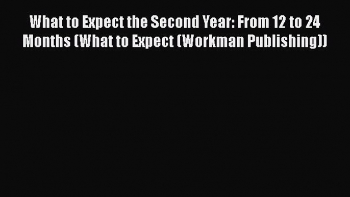 What to Expect the Second Year: From 12 to 24 Months (What to Expect (Workman Publishing))