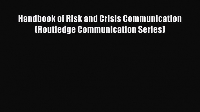 [PDF Download] Handbook of Risk and Crisis Communication (Routledge Communication Series) [PDF]