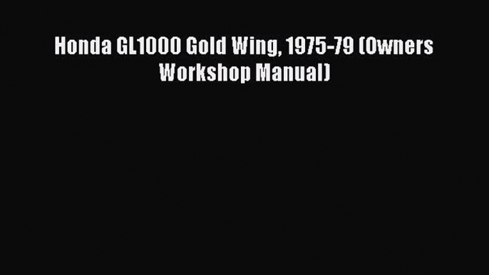 [PDF Download] Honda GL1000 Gold Wing 1975-79 (Owners Workshop Manual) [PDF] Online