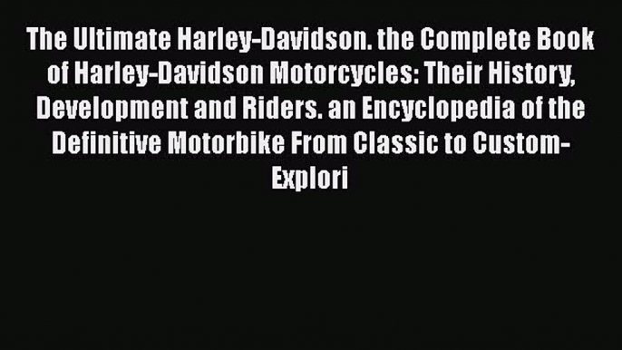 [PDF Download] The Ultimate Harley-Davidson. the Complete Book of Harley-Davidson Motorcycles: