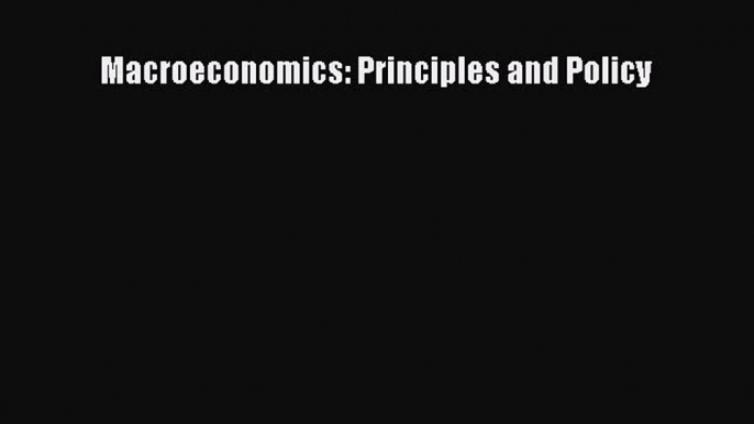 Macroeconomics: Principles and Policy  Free Books