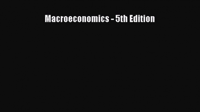 Macroeconomics - 5th Edition  Free Books