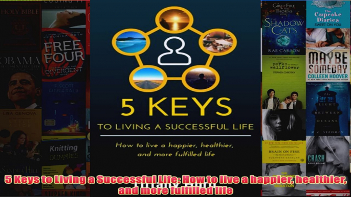 Download PDF  5 Keys to Living a Successful Life How to live a happier healthier and more fulfilled FULL FREE