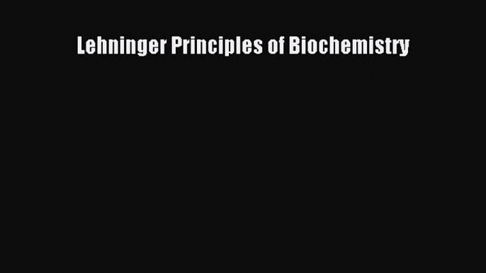 (PDF Download) Lehninger Principles of Biochemistry PDF