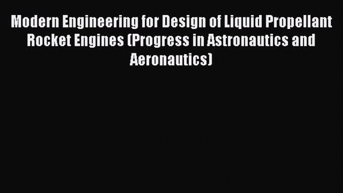 (PDF Download) Modern Engineering for Design of Liquid Propellant Rocket Engines (Progress