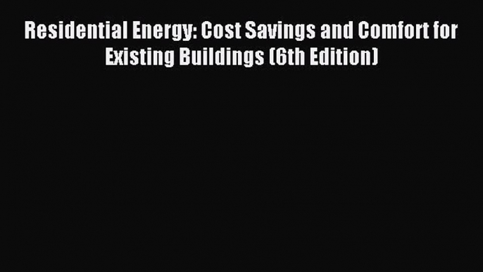 (PDF Download) Residential Energy: Cost Savings and Comfort for Existing Buildings (6th Edition)