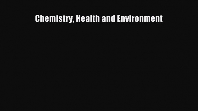 (PDF Download) Chemistry Health and Environment PDF