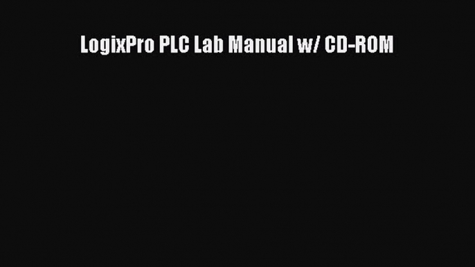 (PDF Download) LogixPro PLC Lab Manual w/ CD-ROM Download