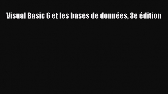 [PDF Télécharger] Visual Basic 6 et les bases de données 3e édition [Télécharger] en ligne