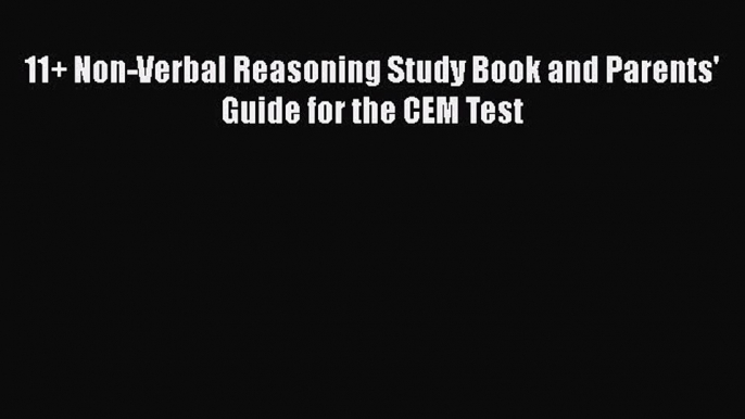 11+ Non-Verbal Reasoning Study Book and Parents' Guide for the CEM Test  PDF Download