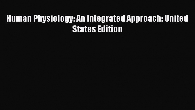 [PDF Download] Human Physiology: An Integrated Approach: United States Edition [Download] Online