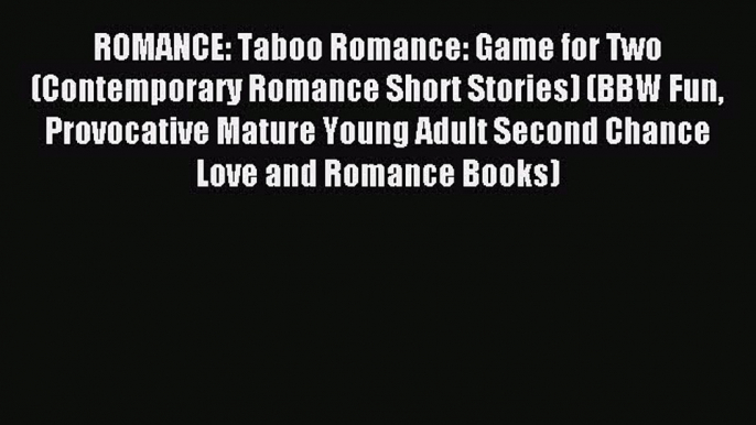 (PDF Download) ROMANCE: Taboo Romance: Game for Two (Contemporary Romance Short Stories) (BBW