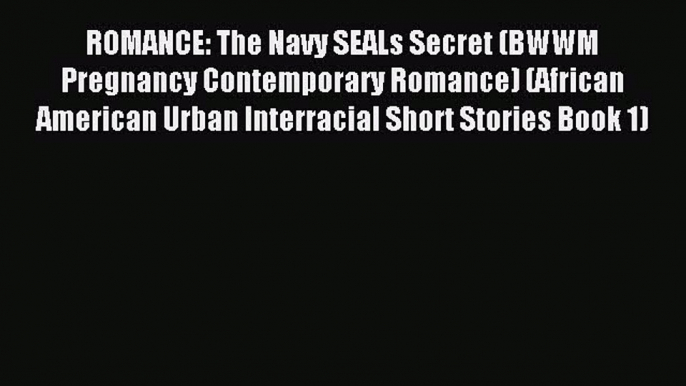 (PDF Download) ROMANCE: The Navy SEALs Secret (BWWM Pregnancy Contemporary Romance) (African