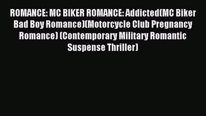 (PDF Download) ROMANCE: MC BIKER ROMANCE: Addicted(MC Biker Bad Boy Romance)(Motorcycle Club