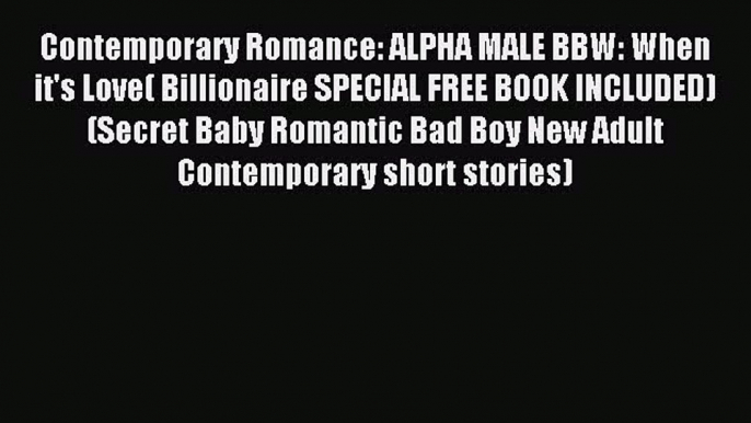 (PDF Download) Contemporary Romance: ALPHA MALE BBW: When it's Love( Billionaire SPECIAL FREE