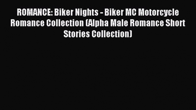 (PDF Download) ROMANCE: Biker Nights - Biker MC Motorcycle Romance Collection (Alpha Male Romance