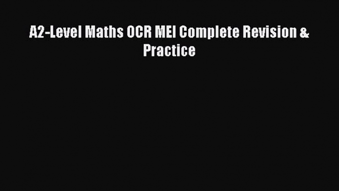 A2-Level Maths OCR MEI Complete Revision & Practice  Free PDF