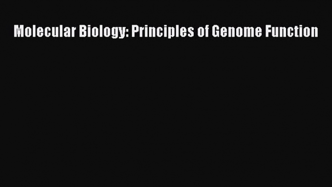 (PDF Download) Molecular Biology: Principles of Genome Function PDF