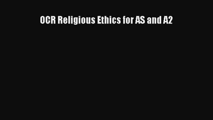 OCR Religious Ethics for AS and A2  PDF Download