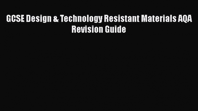 GCSE Design & Technology Resistant Materials AQA Revision Guide Read Online PDF