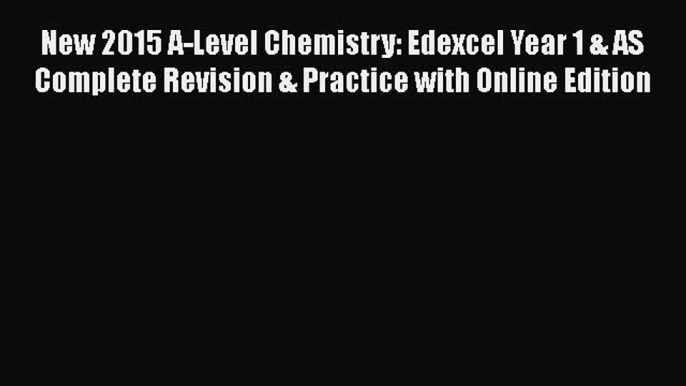 New 2015 A-Level Chemistry: Edexcel Year 1 & AS Complete Revision & Practice with Online Edition