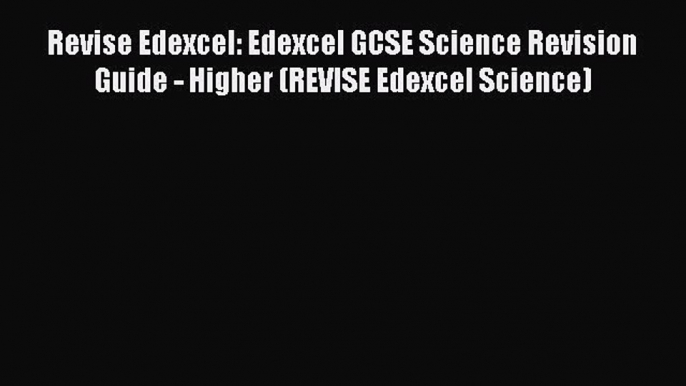 Revise Edexcel: Edexcel GCSE Science Revision Guide - Higher (REVISE Edexcel Science)  Free