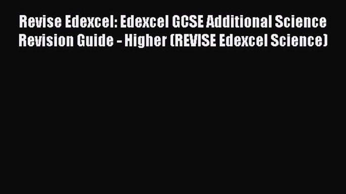 Revise Edexcel: Edexcel GCSE Additional Science Revision Guide - Higher (REVISE Edexcel Science)