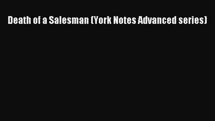 Death of a Salesman (York Notes Advanced series) Read Online PDF