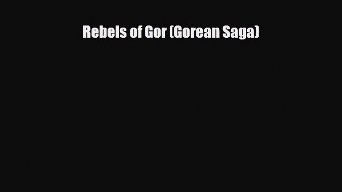 [PDF Download] Rebels of Gor (Gorean Saga) [Download] Online