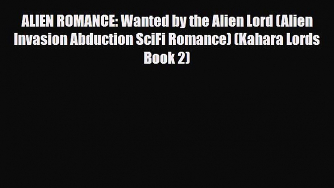 [PDF Download] ALIEN ROMANCE: Wanted by the Alien Lord (Alien Invasion Abduction SciFi Romance)