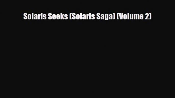 [PDF Download] Solaris Seeks (Solaris Saga) (Volume 2) [Read] Full Ebook