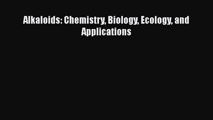 Alkaloids: Chemistry Biology Ecology and Applications  Free Books