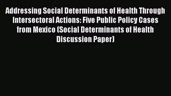 Addressing Social Determinants of Health Through Intersectoral Actions: Five Public Policy