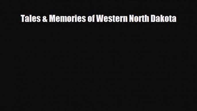 [PDF Download] Tales & Memories of Western North Dakota [PDF] Online