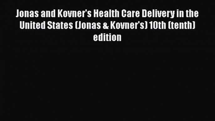 Jonas and Kovner's Health Care Delivery in the United States (Jonas & Kovner's) 10th (tenth)