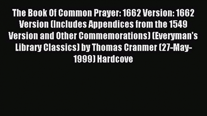 (PDF Download) The Book Of Common Prayer: 1662 Version: 1662 Version (Includes Appendices from