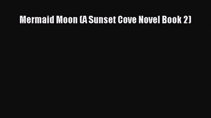 Mermaid Moon (A Sunset Cove Novel Book 2)  Free Books