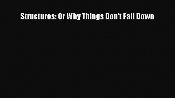 (PDF Download) Structures: Or Why Things Don't Fall Down Download