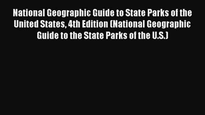 National Geographic Guide to State Parks of the United States 4th Edition (National Geographic