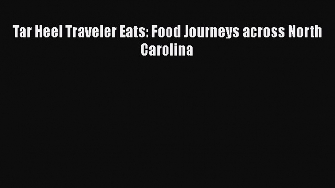 Tar Heel Traveler Eats: Food Journeys across North Carolina Free Download Book