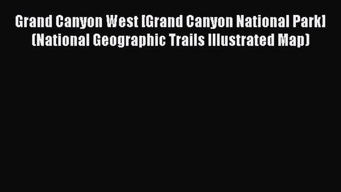 Grand Canyon West [Grand Canyon National Park] (National Geographic Trails Illustrated Map)