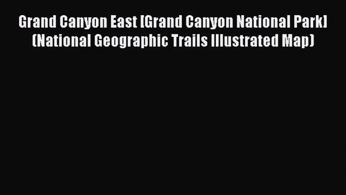 Grand Canyon East [Grand Canyon National Park] (National Geographic Trails Illustrated Map)