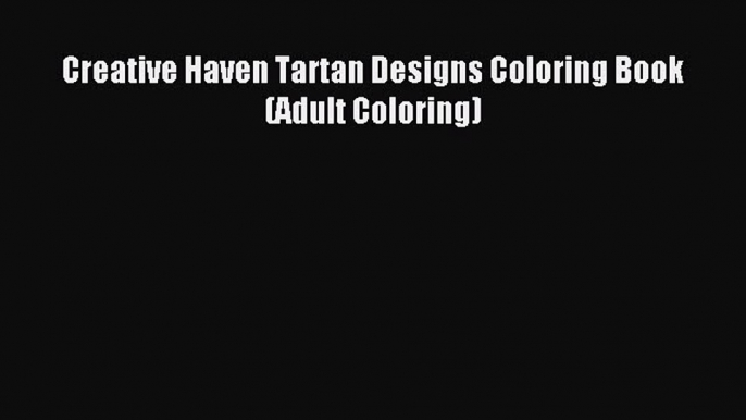 (PDF Download) Creative Haven Tartan Designs Coloring Book (Adult Coloring) PDF