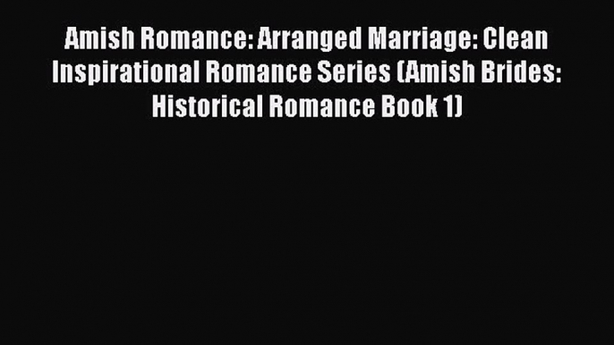 Amish Romance: Arranged Marriage: Clean Inspirational Romance Series (Amish Brides: Historical