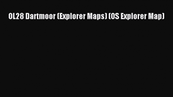 [PDF Download] OL28 Dartmoor (Explorer Maps) (OS Explorer Map) [PDF] Online