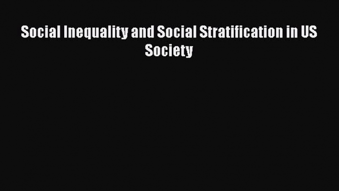 [Téléchargement PDF] Social Inequality and Social Stratification in US Society