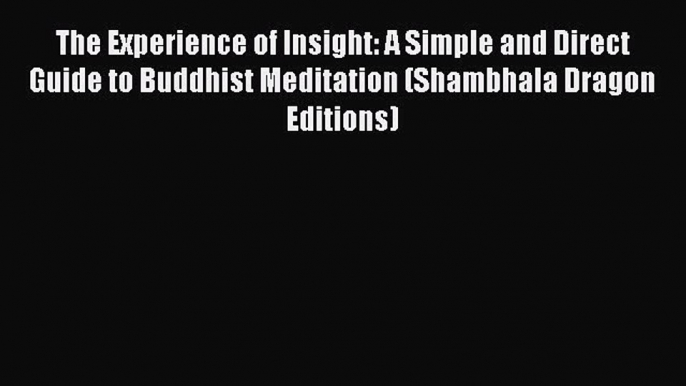 The Experience of Insight: A Simple and Direct Guide to Buddhist Meditation (Shambhala Dragon