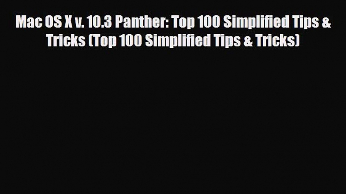 [PDF Download] Mac OS X v. 10.3 Panther: Top 100 Simplified Tips & Tricks (Top 100 Simplified