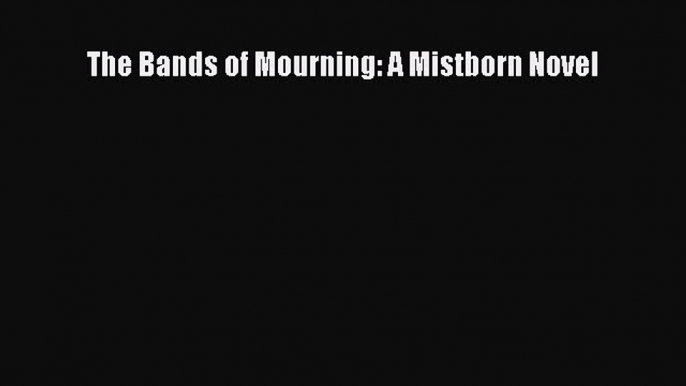 The Bands of Mourning: A Mistborn Novel Free Download Book